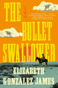 Elizabeth Gonzalez James_The Bullet Swallower CoverElizabeth Gonzalez James_The Bullet Swallower Cover