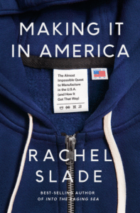 Rachel Slade_Making It in America: The Almost Impossible Quest to Manufacture in the U.S.A. (and How It Got That Way) Cover