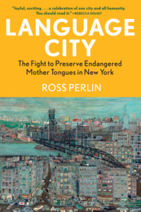 Perlin, Ross_Language City: The Fight to Preserve Endangered Mother Tongues in New York Cover