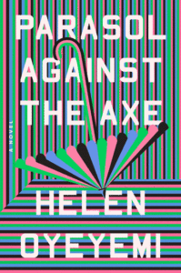 Helen Oyeyemi_Parasol Against the Axe Cover
