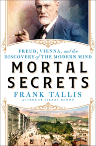 Tallis, Frank_Mortal Secrets: Freud, Vienna, and the Discovery of the Modern Mind Cover