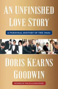 Kearns Goodwin, Doris_An Unfinished Love Story: A Personal History of the 1960s Cover