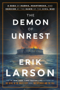 Erik Larson_The Demon of Unrest: A Saga of Hubris, Heartbreak, and Heroism at the Dawn of the Civil War Cover