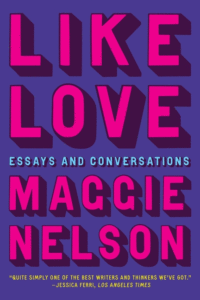 Nelson, Maggie_Like Love: Essays and Conversations Cover