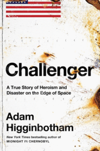 Adam Higginbotham_Challenger: A True Story of Heroism and Disaster on the Edge of Space Cover