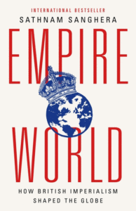 Sanghera, Sathnam_Empireworld: How British Imperialism Shaped the Globe Cover
