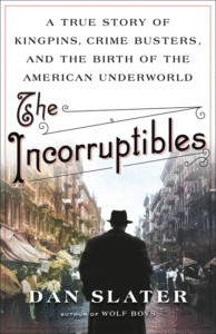 The Incorruptibles: A True Story of Kingpins, Crime Busters, and the Birth of the American Underworld Cover