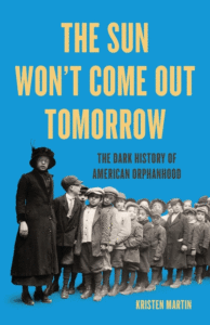 The Sun Won't Come Out Tomorrow: The Dark History of American Orphanhood Cover