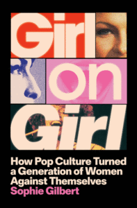 Girl on Girl: How Pop Culture Turned a Generation of Women Against Themselves Cover