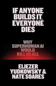 If Anyone Builds It, Everyone Dies: Why Superhuman AI Would Kill Us All Cover