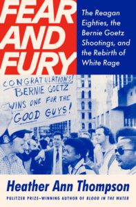 Fear and Fury: The Reagan Eighties, the Bernie Goetz Shootings, and the Rebirth of White Rage Cover