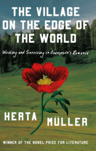 The Village on the Edge of the World: Writing and Surviving in Ceausescu's Romania Cover