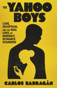 The Yahoo Boys: Love, Deception, and the Real Lives of Nigeria's Romance Scammers Cover
