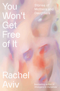 You Won't Get Free of It: Stories of Mothers and Daughters Cover