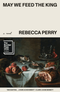 May We Feed the King (Booker Prize Finalist) Cover