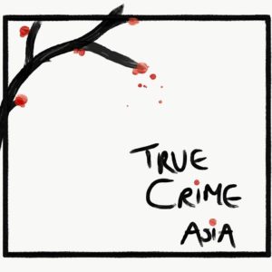 True Crime Asia Podcast