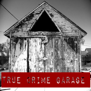 True Crime Garage Podcast